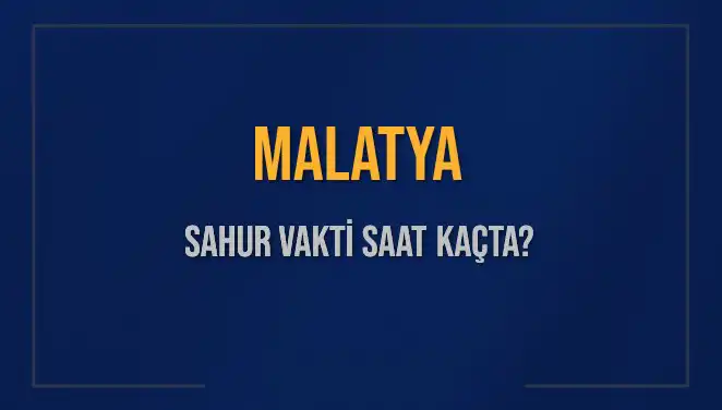 Malatya'da Sahur Vakti: 2025 İçin Diyanet'in Belirlediği Saatler