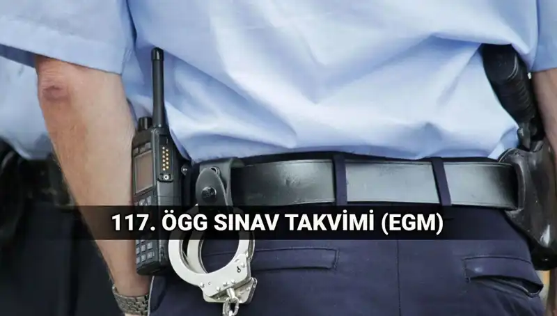 117. ÖGG Sınav Takvimi Açıklandı: EGM Özel Güvenlik Görevlisi Sınavı Tarihleri
