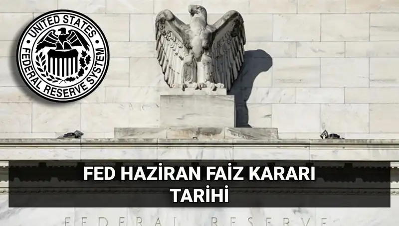 Haziran Ayı FED Faiz Kararı Ne Zaman Açıklanacak?