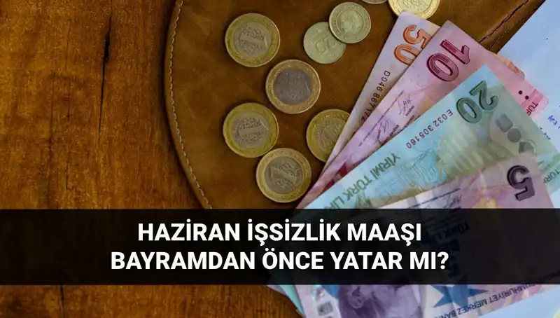İşsizlik Maaşları Bayram Öncesi Hesaplara Geçecek mi? 2025 Haziran Beklentileri
