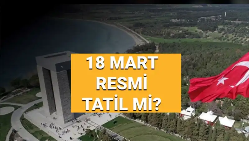18 Mart’tan Neler Bekleniyor? Çanakkale Zaferi ve Şehitleri Anma Günü Resmi Tatil mi?