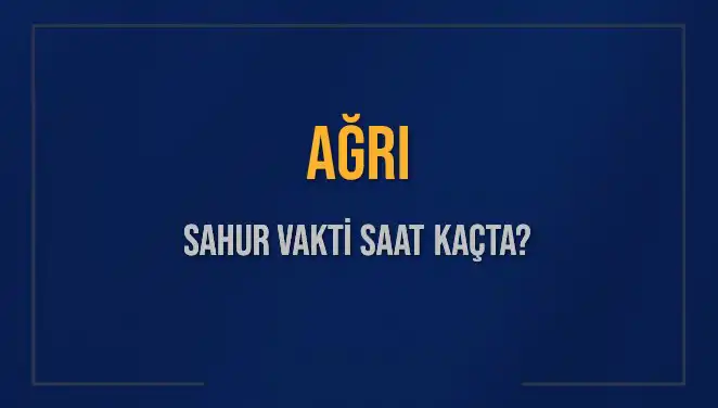 Ağrı'da Sahur Vakti: 2025 İçin Detaylı Bilgiler Burada!