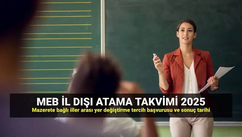 Öğretmenler İçin 2025 İl Dışı Atama Sonuçları ve Mazeret Takvimi Açıklandı