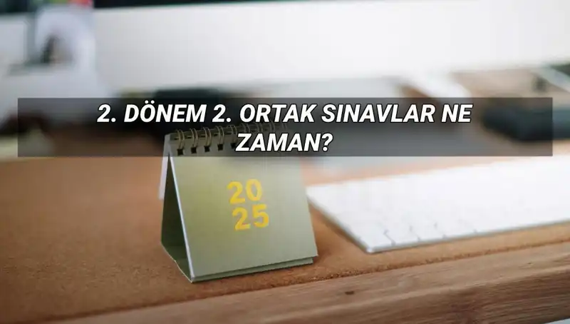 MEB 2025'in İkinci Dönem Ortak Sınav Tarihlerini Açıkladı: Ne Zaman ve Saat Kaçta?